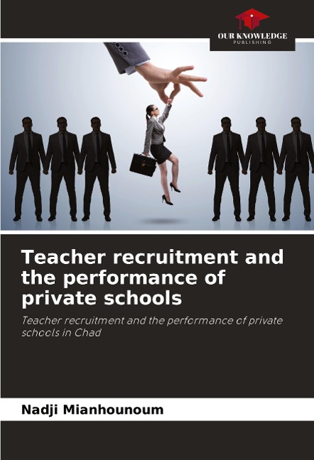 Teacher recruitment and the performance of private schools: Teacher recruitment and the performance of private schools in Chad