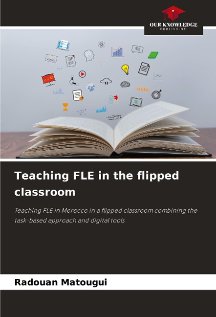 Teaching FLE in the flipped classroom: Teaching FLE in Morocco in a flipped classroom combining the task-based approach and digital tools