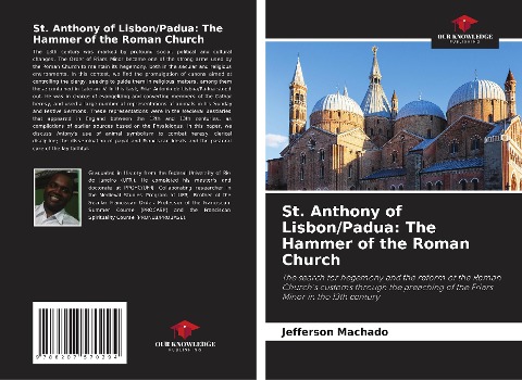 St. Anthony of Lisbon/Padua: The Hammer of the Roman Church: The search for hegemony and the reform of the Roman Churchs customs through the preaching of the Friars Minor in the 13th century