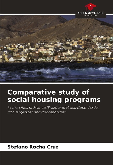 Comparative study of social housing programs: In the cities of Franca/Brazil and Praia/Cape Verde: convergences and discrepancies
