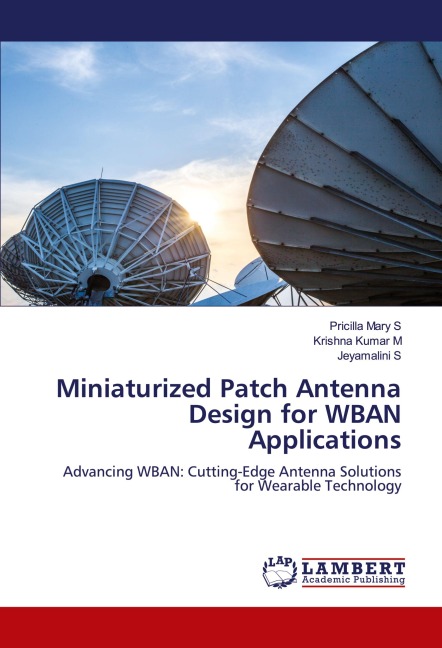 Miniaturized Patch Antenna Design for WBAN Applications: Advancing WBAN: Cutting-Edge Antenna Solutions for Wearable Technology
