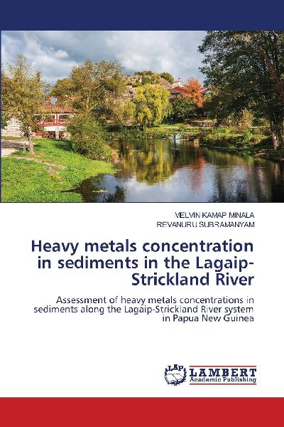 Heavy metals concentration in sediments in the Lagaip-Strickland River: Assessment of heavy metals concentrations in sediments along the Lagaip-Strickland River system in Papua New Guinea