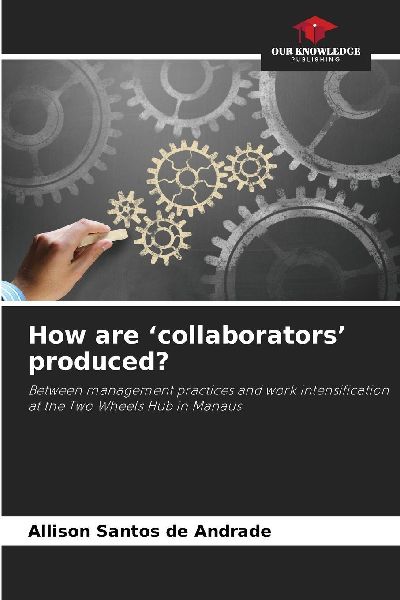 How are collaborators produced?: Between management practices and work intensification at the Two Wheels Hub in Manaus