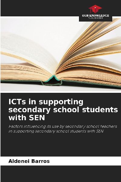 ICTs in supporting secondary school students with SEN: Factors influencing its use by secondary school teachers in supporting secondary school students with SEN