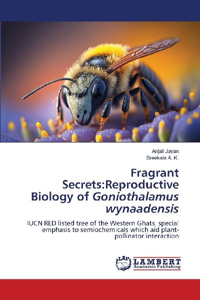 Fragrant Secrets:Reproductive Biology of Goniothalamus wynaadensis: IUCN RED listed tree of the Western Ghats, special emphasis to semiochemicals which aid plant-pollinator interaction