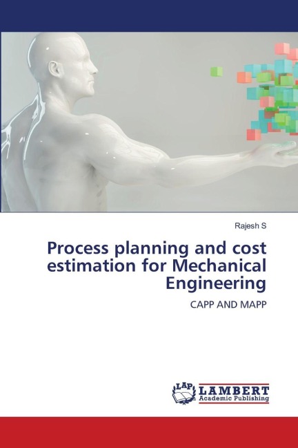 Process planning and cost estimation for Mechanical Engineering: CAPP AND MAPP
