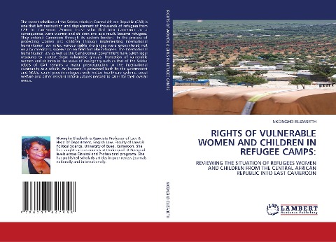 RIGHTS OF VULNERABLE WOMEN AND CHILDREN IN REFUGEE CAMPS:: REVIEWING THE SITUATION OF REFUGEES WOMEN AND CHILDREN FROM THE CENTRAL AFRICAN REPUBLIC INTO EAST CAMEROON