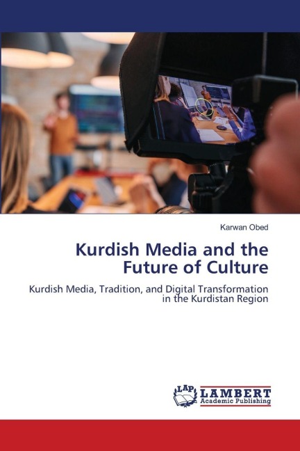Kurdish Media and the Future of Culture: Kurdish Media, Tradition, and Digital Transformation in the Kurdistan Region
