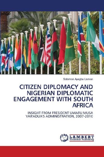 CITIZEN DIPLOMACY AND NIGERIAN DIPLOMATIC ENGAGEMENT WITH SOUTH AFRICA: INSIGHT FROM PRESIDENT UMARU MUSA YARADUAS ADMINISTRATION, 2007-2010