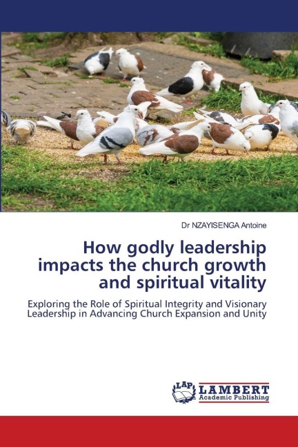 How godly leadership impacts the church growth and spiritual vitality: Exploring the Role of Spiritual Integrity and Visionary Leadership in Advancing Church Expansion and Unity