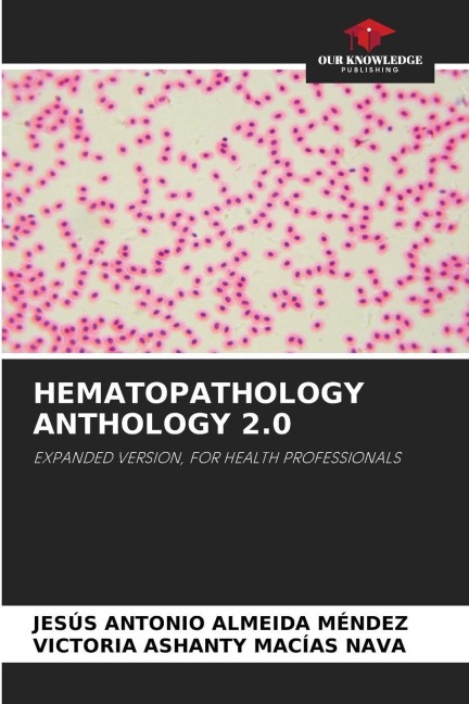 HEMATOPATHOLOGY ANTHOLOGY 2.0: EXPANDED VERSION, FOR HEALTH PROFESSIONALS