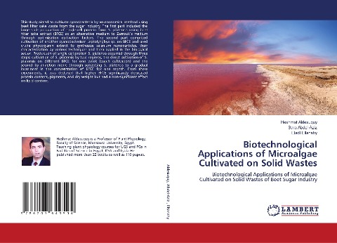 Biotechnological Applications of Microalgae Cultivated on Solid Wastes: Biotechnological Applications of Microalgae Cultivated on Solid Wastes of Beet Sugar Industry