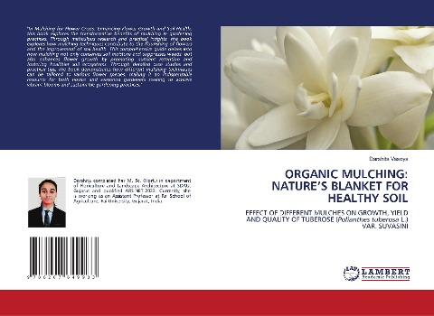 ORGANIC MULCHING: NATURES BLANKET FOR HEALTHY SOIL: EFFECT OF DIFFERENT MULCHES ON GROWTH, YIELD AND QUALITY OF TUBEROSE (Polianthes tuberosa L.) VAR. SUVASINI