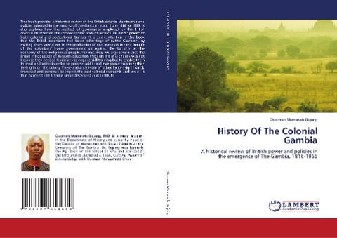 History Of The Colonial Gambia: A historical review of British power and policies in the emergence of The Gambia, 1816-1965