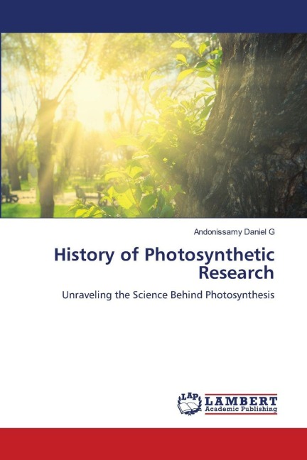 History of Photosynthetic Research: Unraveling the Science Behind Photosynthesis