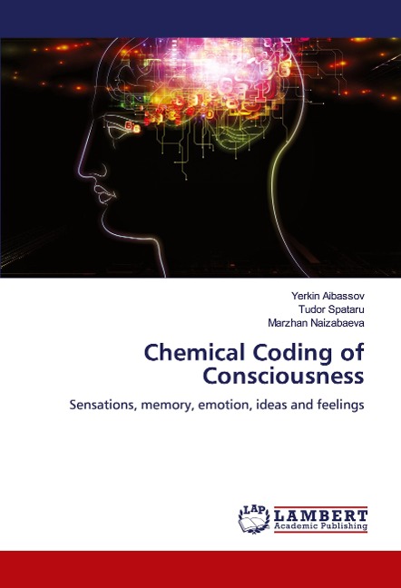 Chemical Coding of Consciousness: Sensations, memory, emotion, ideas and feelings
