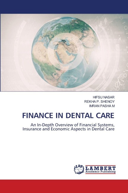 FINANCE IN DENTAL CARE: An In-Depth Overview of Financial Systems, Insurance and Economic Aspects in Dental Care