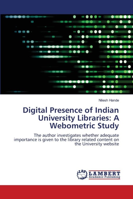 Digital Presence of Indian University Libraries: A Webometric Study: The author investigates whether adequate importance is given to the library related content on the University website