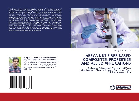 ARECA NUT FIBER BASED COMPOSITES: PROPERTIES AND ALLIED APPLICATIONS: Mechanical, Tribological, Thermal and Worn Morphological Characterisation of Areca Nut Fiber Reinforced Composites