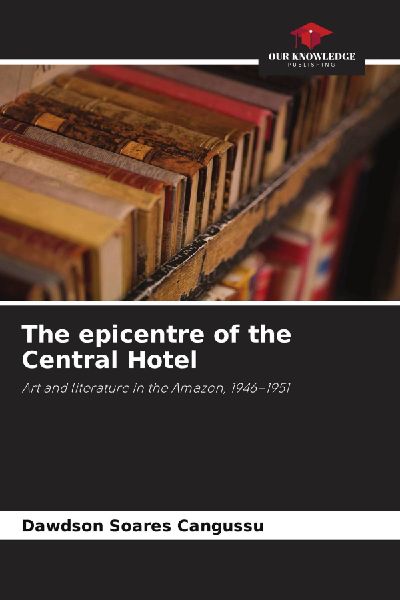 The epicentre of the Central Hotel: Art and literature in the Amazon, 1946-1951