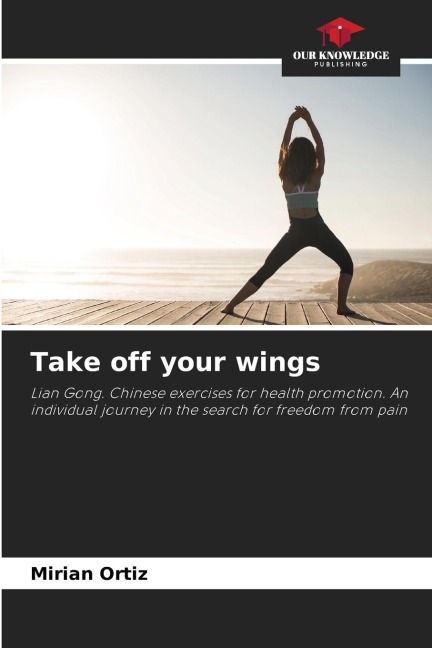 Take off your wings: Lian Gong. Chinese exercises for health promotion. An individual journey in the search for freedom from pain