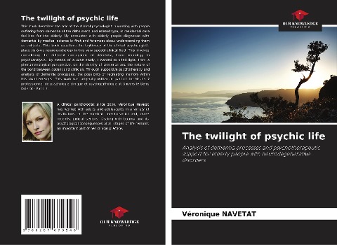 The twilight of psychic life: Analysis of dementia processes and psychotherapeutic support for elderly people with neurodegenerative disorders