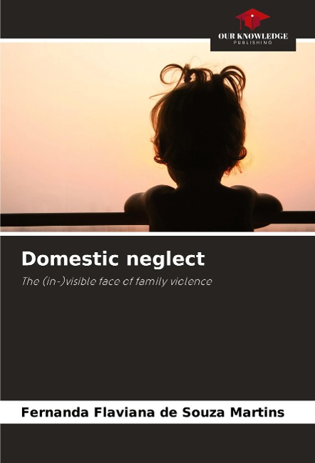 Domestic neglect: The (in-)visible face of family violence