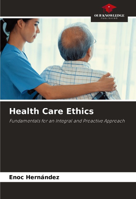 Health Care Ethics: Fundamentals for an Integral and Proactive Approach