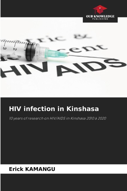 HIV infection in Kinshasa: 10 years of research on HIV/AIDS in Kinshasa 2010 à 2020
