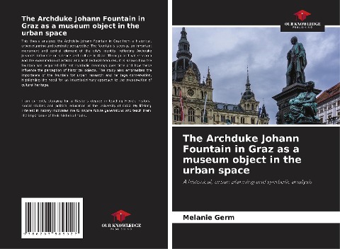 The Archduke Johann Fountain in Graz as a museum object in the urban space: A historical, urban planning and symbolic analysis