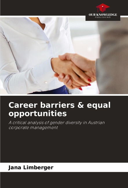 Career barriers & equal opportunities: A critical analysis of gender diversity in Austrian corporate management