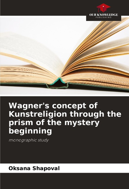 Wagners concept of Kunstreligion through the prism of the mystery beginning: monographic study