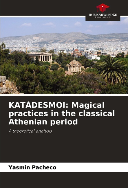 KATÁDESMOI: Magical practices in the classical Athenian period: A theoretical analysis