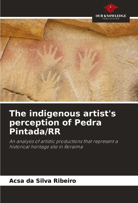 The indigenous artists perception of Pedra Pintada/RR: An analysis of artistic productions that represent a historical heritage site in Roraima