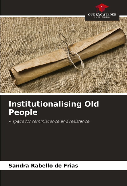 Institutionalising Old People: A space for reminiscence and resistance