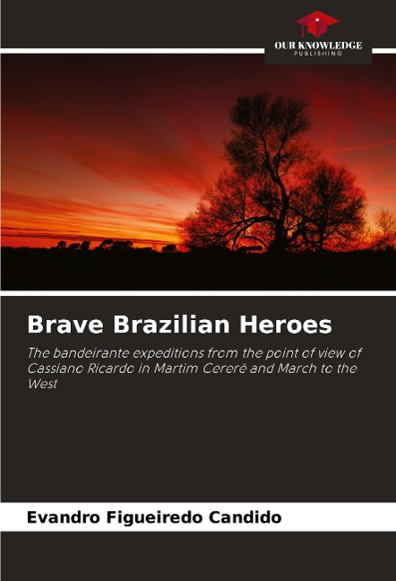 Brave Brazilian Heroes: The bandeirante expeditions from the point of view of Cassiano Ricardo in Martim Cererê and March to the West