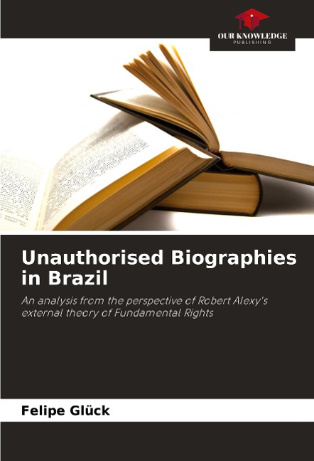Unauthorised Biographies in Brazil: An analysis from the perspective of Robert Alexys external theory of Fundamental Rights