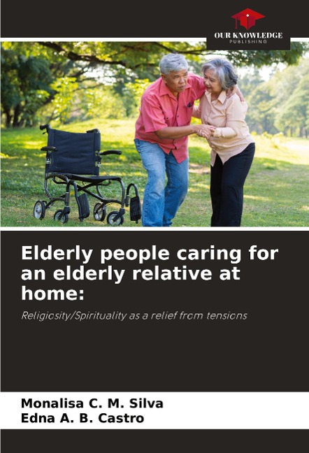 Elderly people caring for an elderly relative at home:: Religiosity/Spirituality as a relief from tensions