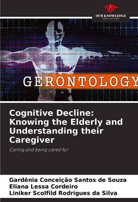 Cognitive Decline: Knowing the Elderly and Understanding their Caregiver: Caring and being cared for