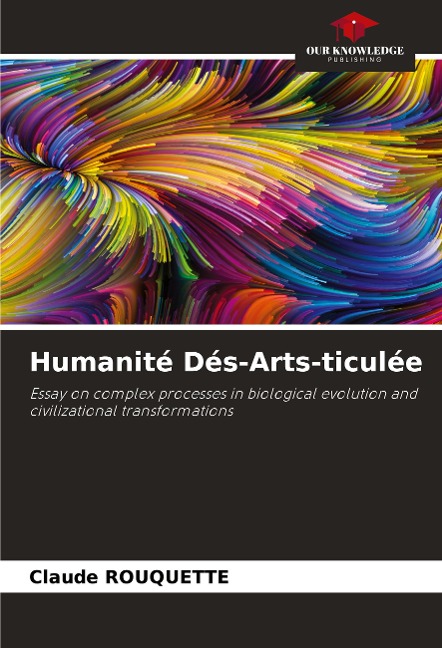 Humanité Dés-Arts-ticulée: Essay on complex processes in biological evolution and civilizational transformations