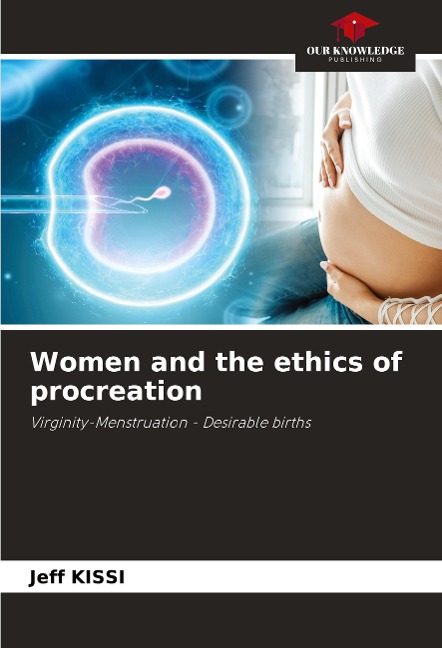 Women and the ethics of procreation: Virginity-Menstruation - Desirable births