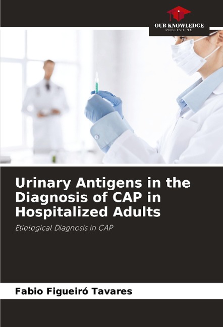 Urinary Antigens in the Diagnosis of CAP in Hospitalized Adults: Etiological Diagnosis in CAP