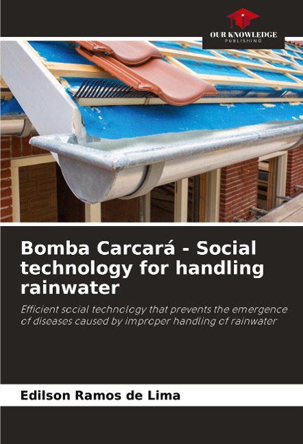 Bomba Carcará - Social technology for handling rainwater: Efficient social technology that prevents the emergence of diseases caused by improper handling of rainwater