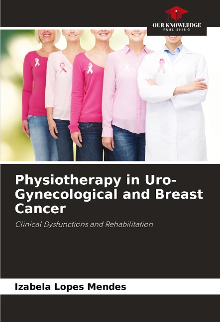 Physiotherapy in Uro-Gynecological and Breast Cancer: Clinical Dysfunctions and Rehabilitation