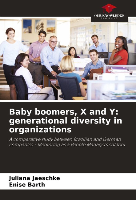 Baby boomers, X and Y: generational diversity in organizations: A comparative study between Brazilian and German companies - Mentoring as a People Management tool