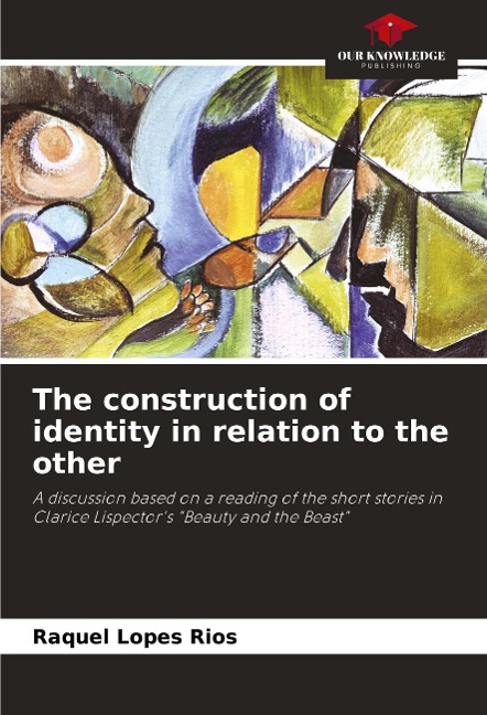 The construction of identity in relation to the other: A discussion based on a reading of the short stories in Clarice Lispectors Beauty and the Beast