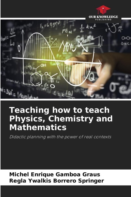 Teaching how to teach Physics, Chemistry and Mathematics: Didactic planning with the power of real contexts