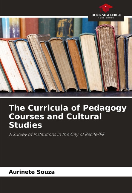 The Curricula of Pedagogy Courses and Cultural Studies: A Survey of Institutions in the City of Recife/PE