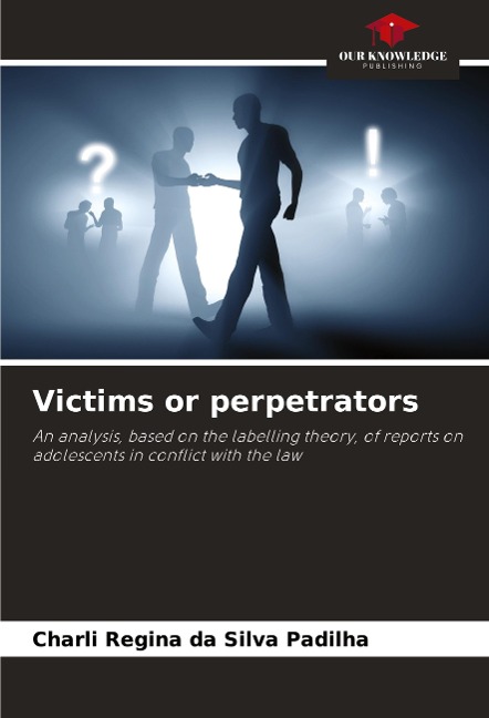 Victims or perpetrators: An analysis, based on the labelling theory, of reports on adolescents in conflict with the law