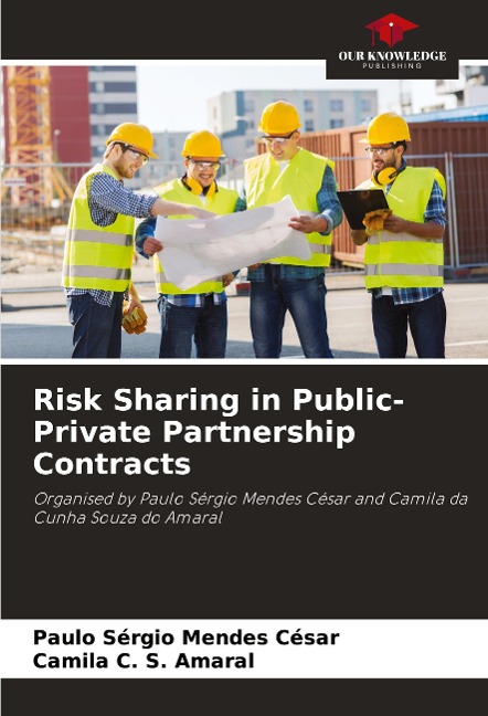 Risk Sharing in Public-Private Partnership Contracts: Organised by Paulo Sérgio Mendes César and Camila da Cunha Souza do Amaral